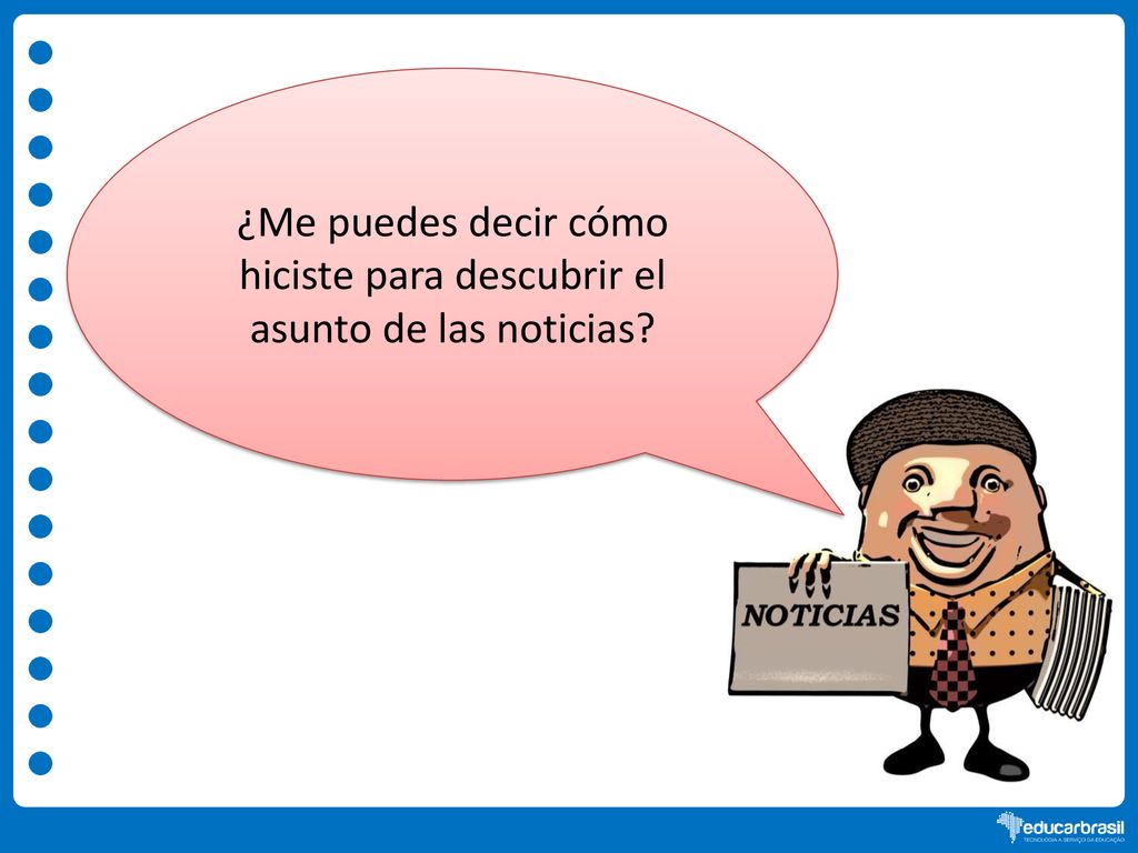 ¿Me puedes decir cómo hiciste para descubrir el asunto de las noticias