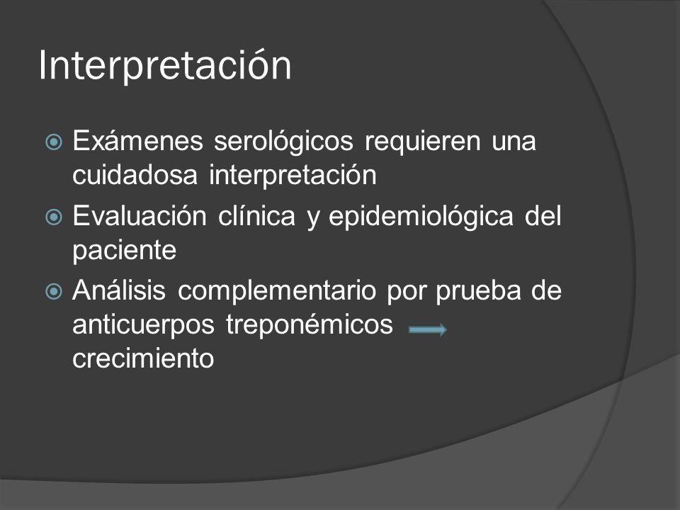Interpretación Exámenes serológicos requieren una cuidadosa interpretación. Evaluación clínica y epidemiológica del paciente.