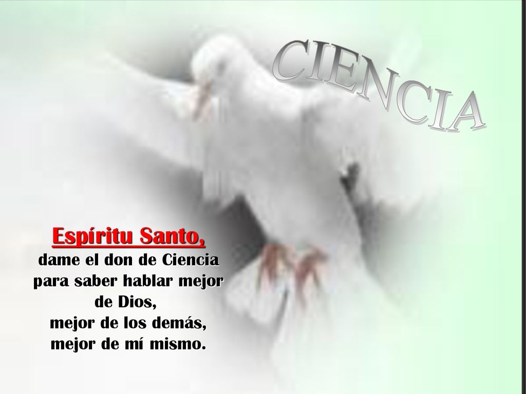 CIENCIA Espíritu Santo, dame el don de Ciencia para saber hablar mejor