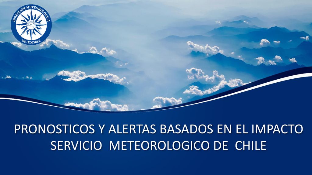 PRONOSTICOS Y ALERTAS BASADOS EN EL IMPACTO SERVICIO METEOROLOGICO DE CHILE