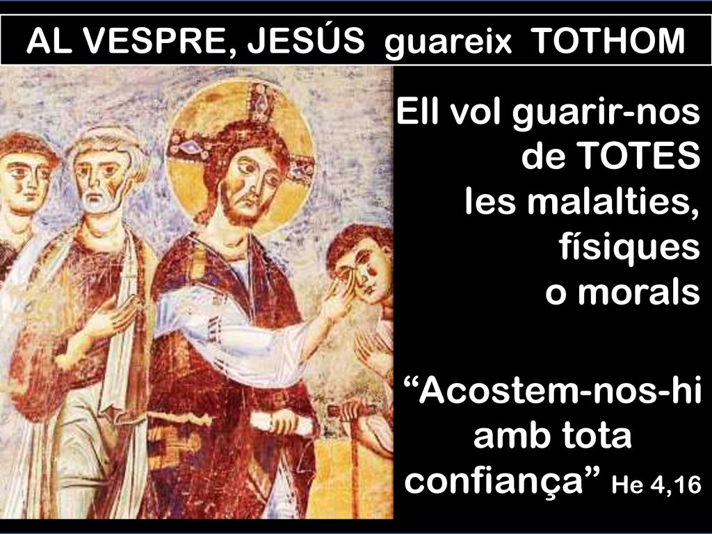 Ell vol guarir-nos de TOTES les malalties, físiques o morals
