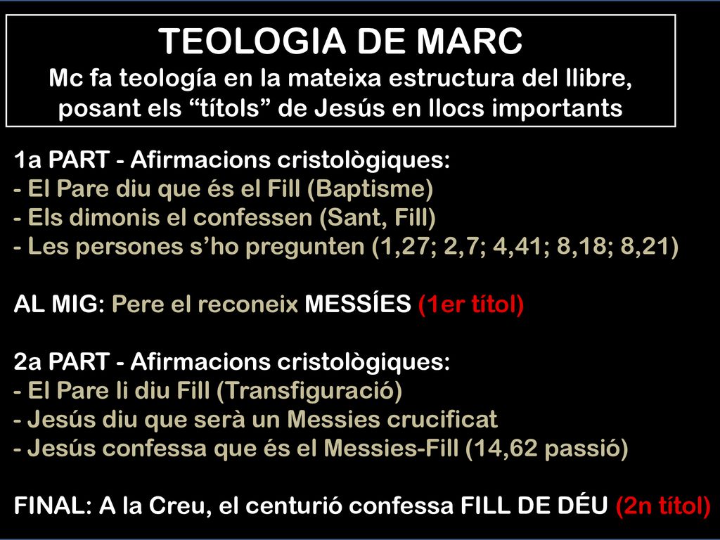 TEOLOGIA DE MARC Mc fa teología en la mateixa estructura del llibre, posant els títols de Jesús en llocs importants