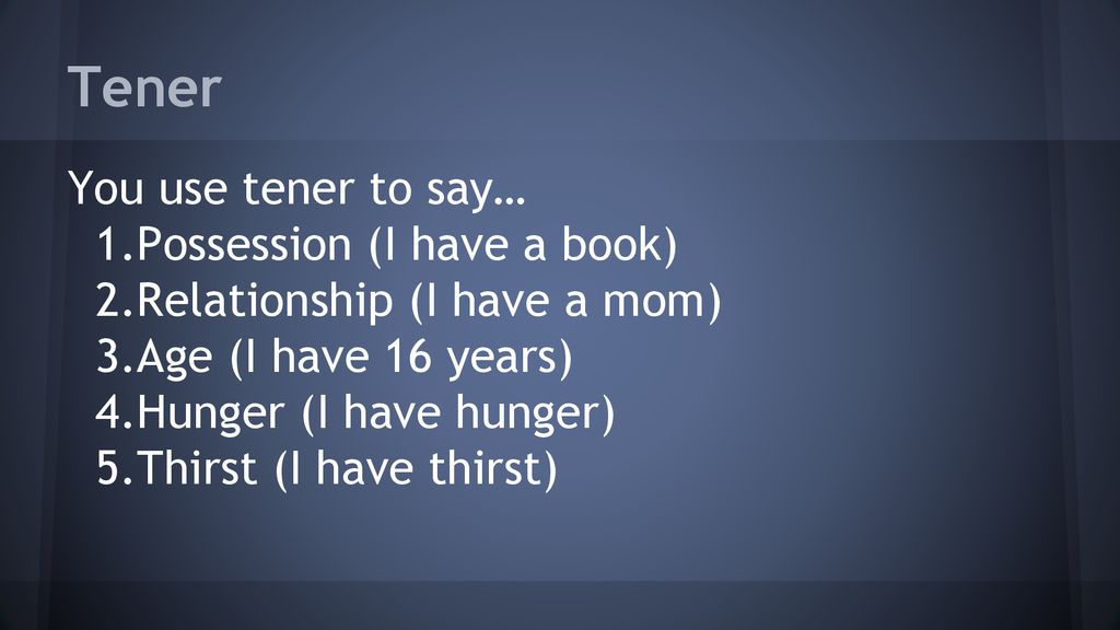 Tener You use tener to say… Possession (I have a book)