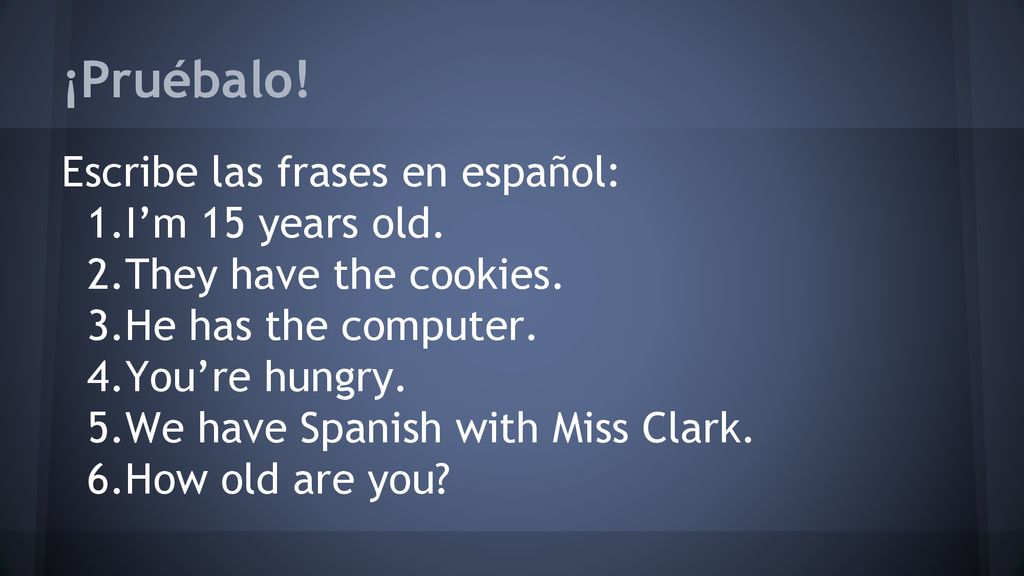 ¡Pruébalo! Escribe las frases en español: I’m 15 years old.