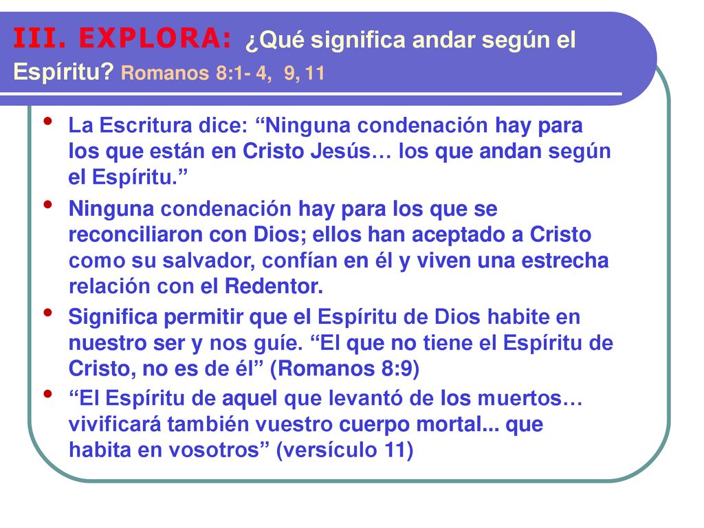 III. EXPLORA: ¿Qué significa andar según el Espíritu. Romanos 8:1- 4,