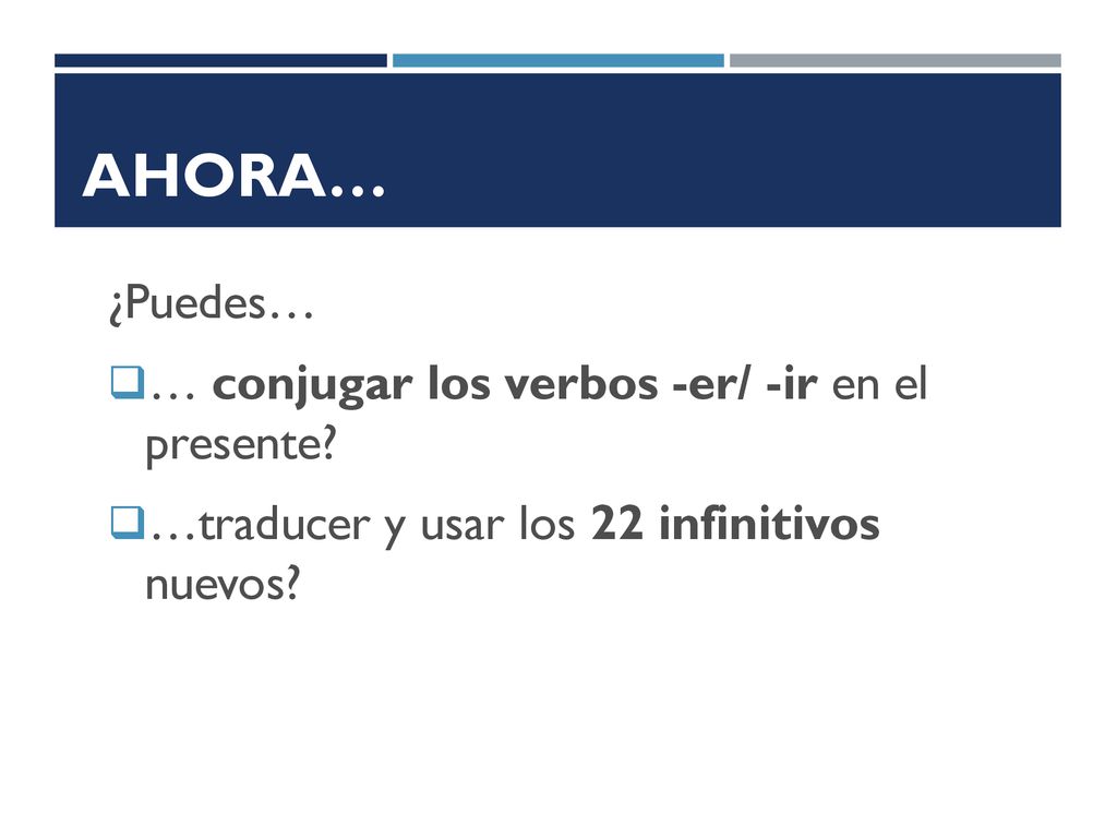 Ahora… ¿Puedes… … conjugar los verbos -er/ -ir en el presente