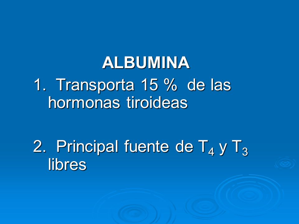 ALBUMINA 1. Transporta 15 % de las hormonas tiroideas.