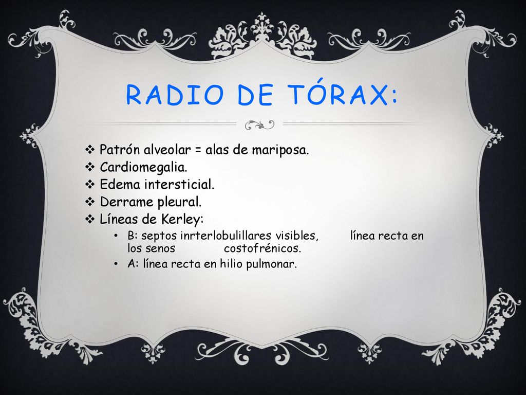 Radio de tórax: Patrón alveolar = alas de mariposa. Cardiomegalia.
