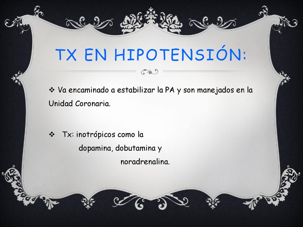 Tx en hipotensión: Va encaminado a estabilizar la PA y son manejados en la Unidad Coronaria.