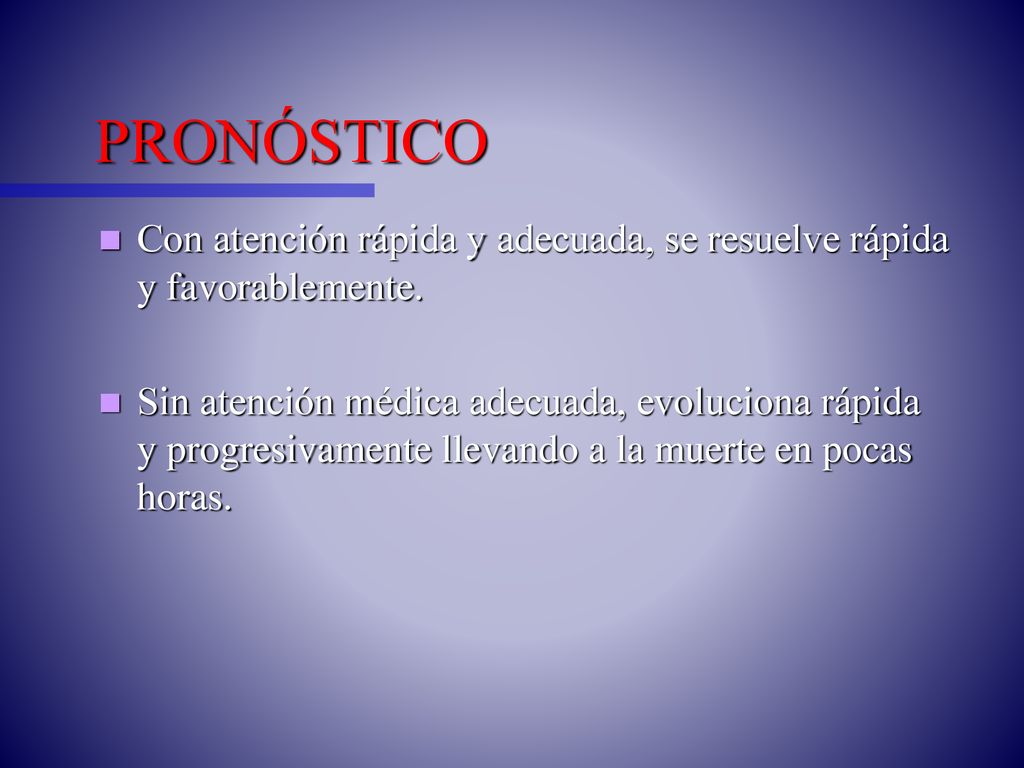 PRONÓSTICO Con atención rápida y adecuada, se resuelve rápida y favorablemente.
