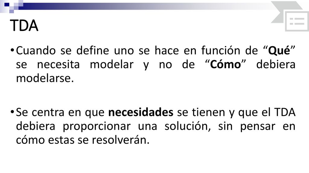 TDA Cuando se define uno se hace en función de Qué se necesita modelar y no de Cómo debiera modelarse.