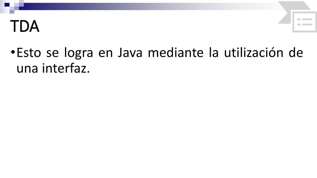 TDA Esto se logra en Java mediante la utilización de una interfaz.