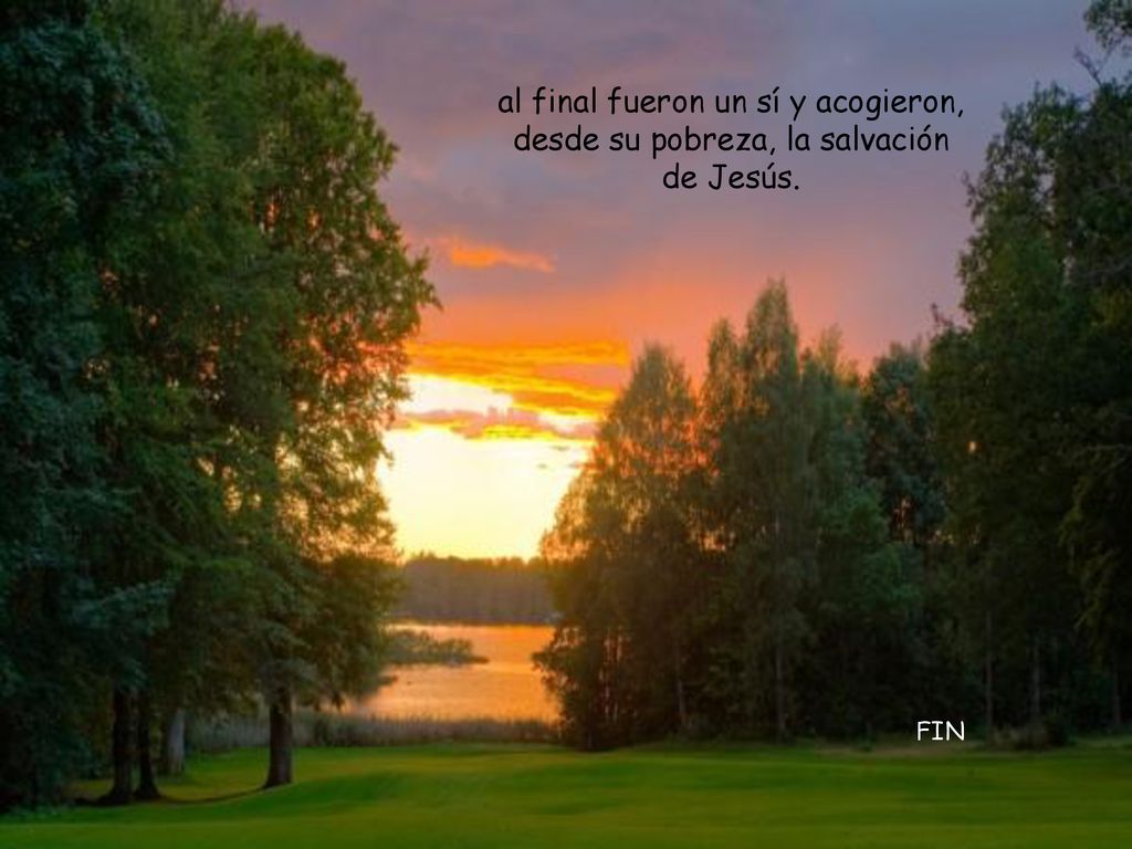 al final fueron un sí y acogieron, desde su pobreza, la salvación de Jesús.