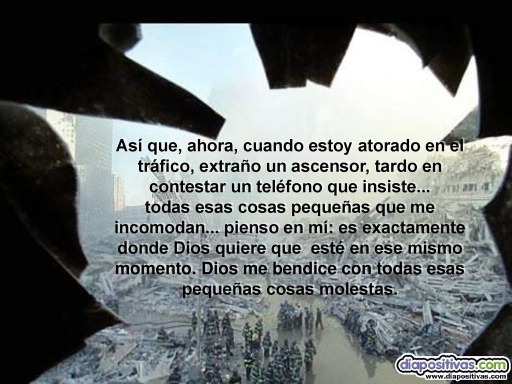 Así que, ahora, cuando estoy atorado en el tráfico, extraño un ascensor, tardo en contestar un teléfono que insiste...