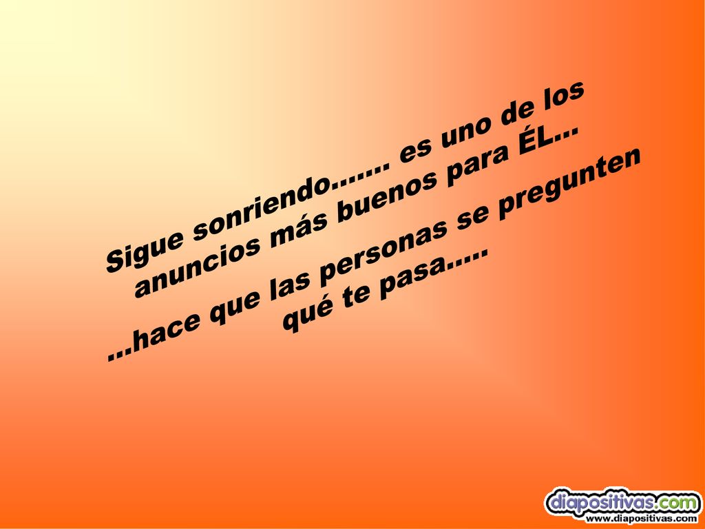 Sigue sonriendo……. es uno de los anuncios más buenos para ÉL…