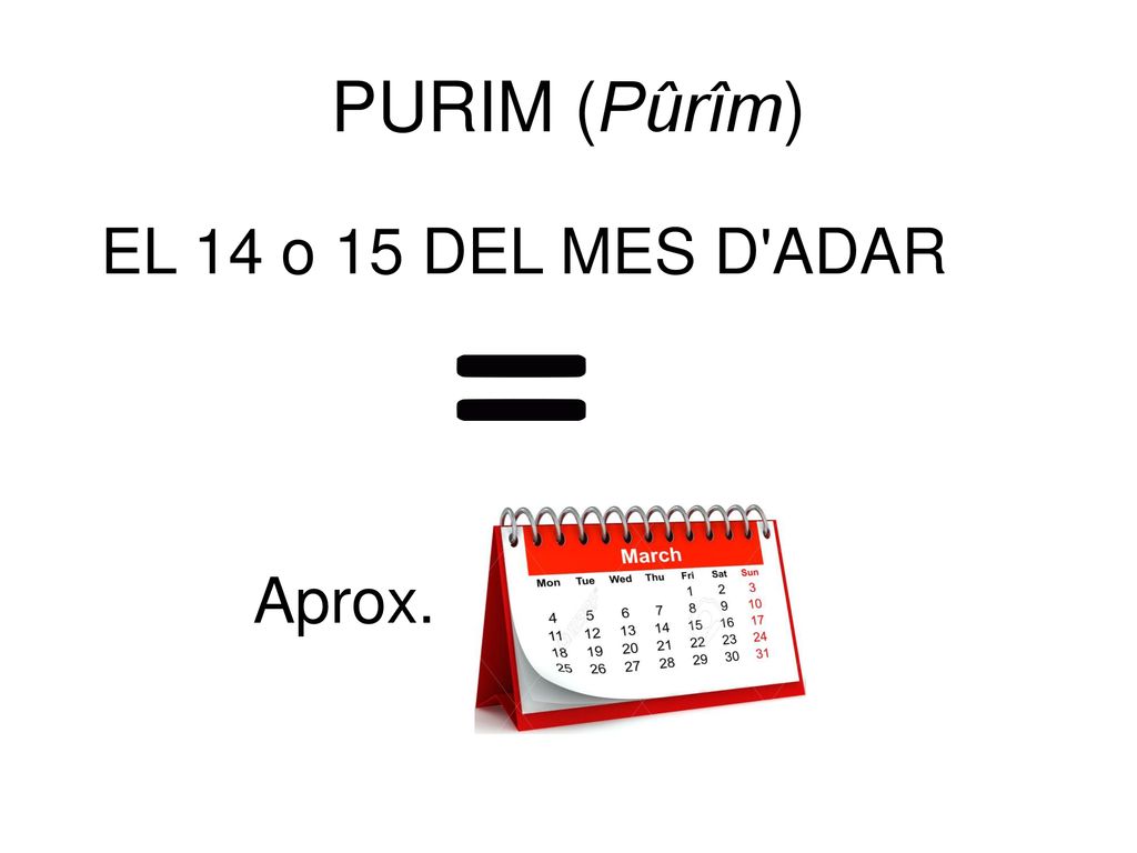 PURIM (Pûrîm) EL 14 o 15 DEL MES D ADAR Aprox.