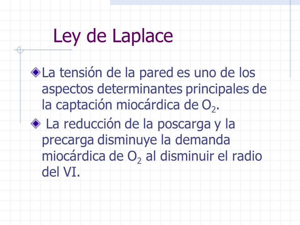 Ley de Laplace La tensión de la pared es uno de los aspectos determinantes principales de la captación miocárdica de O2.