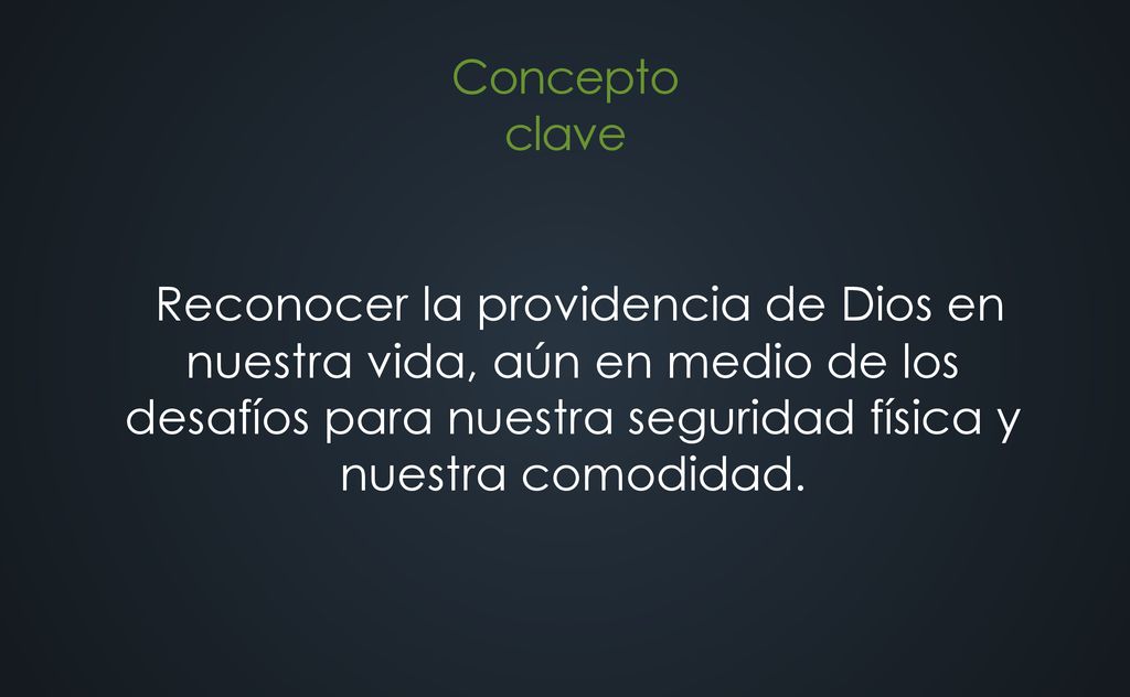 Reconocer la providencia de Dios en nuestra vida, aún en medio de los desafíos para nuestra seguridad física y nuestra comodidad.