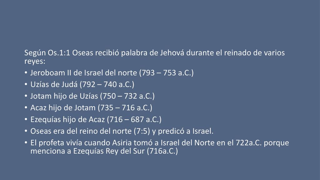 Según Os.1:1 Oseas recibió palabra de Jehová durante el reinado de varios reyes:
