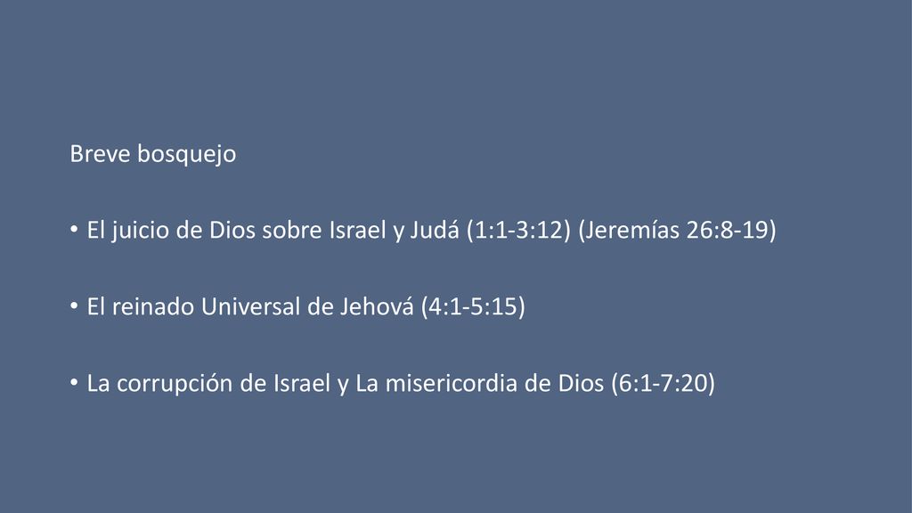 Breve bosquejo El juicio de Dios sobre Israel y Judá (1:1-3:12) (Jeremías 26:8-19) El reinado Universal de Jehová (4:1-5:15)
