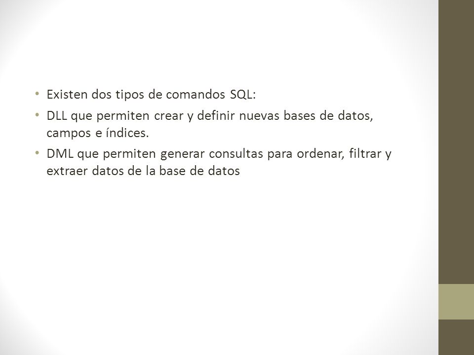 Existen dos tipos de comandos SQL: