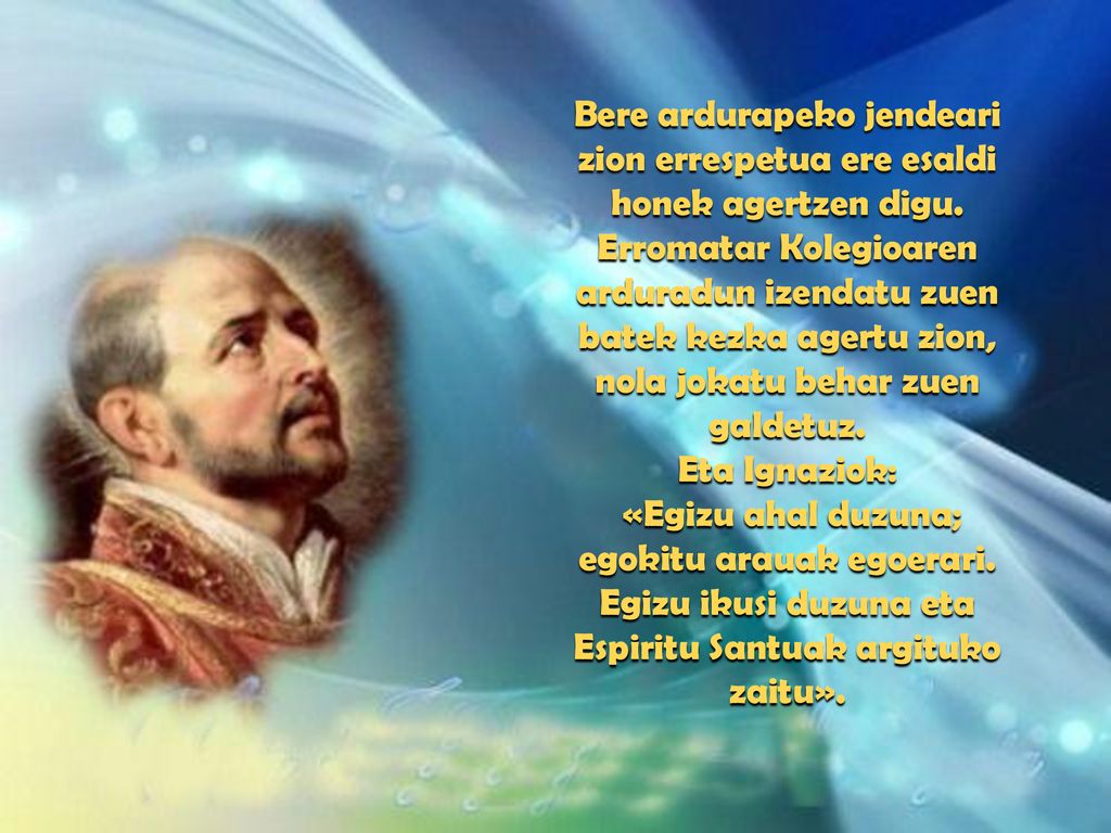 Bere ardurapeko jendeari zion errespetua ere esaldi honek agertzen digu. Erromatar Kolegioaren arduradun izendatu zuen batek kezka agertu zion, nola jokatu behar zuen galdetuz.