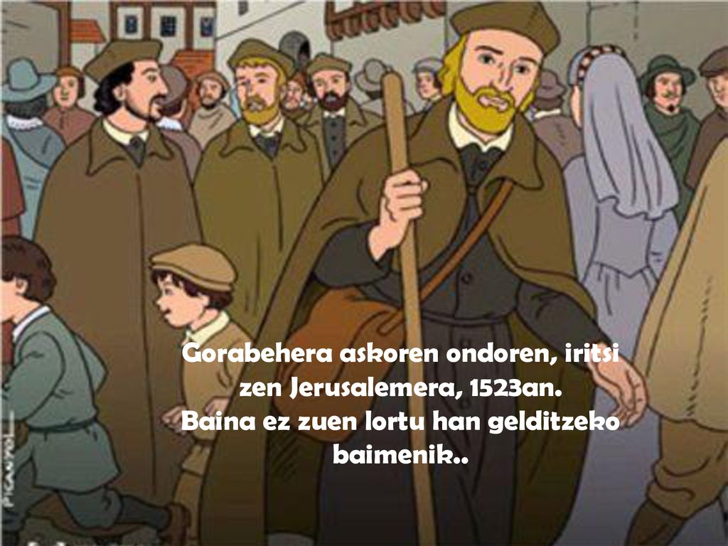 Gorabehera askoren ondoren, iritsi zen Jerusalemera, 1523an.