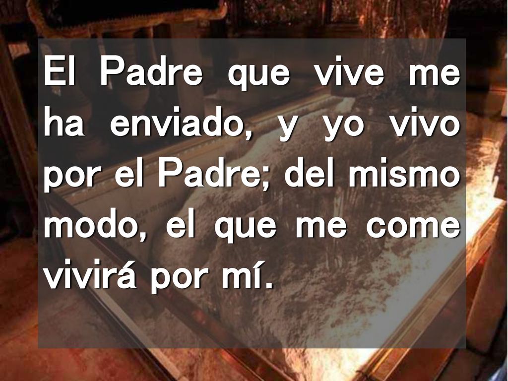 El Padre que vive me ha enviado, y yo vivo por el Padre; del mismo modo, el que me come vivirá por mí.