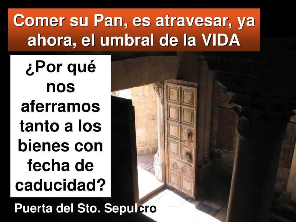 Comer su Pan, es atravesar, ya ahora, el umbral de la VIDA