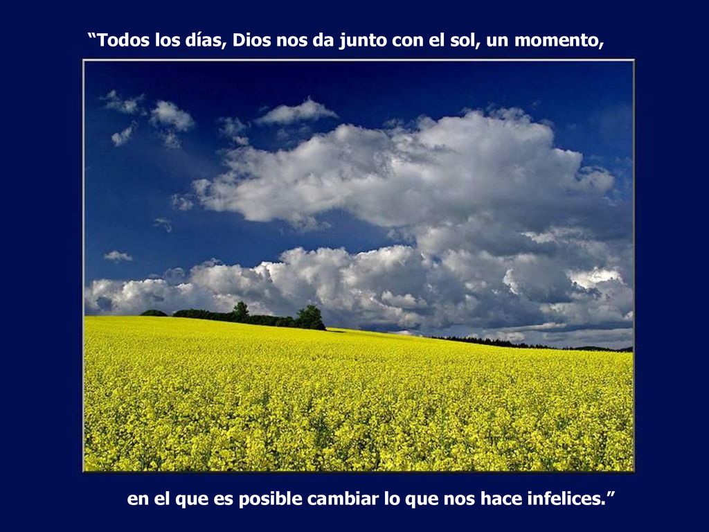 Todos los días, Dios nos da junto con el sol, un momento,