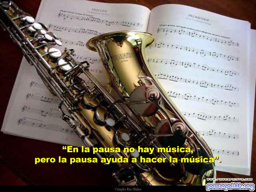 En la pausa no hay música, pero la pausa ayuda a hacer la música .