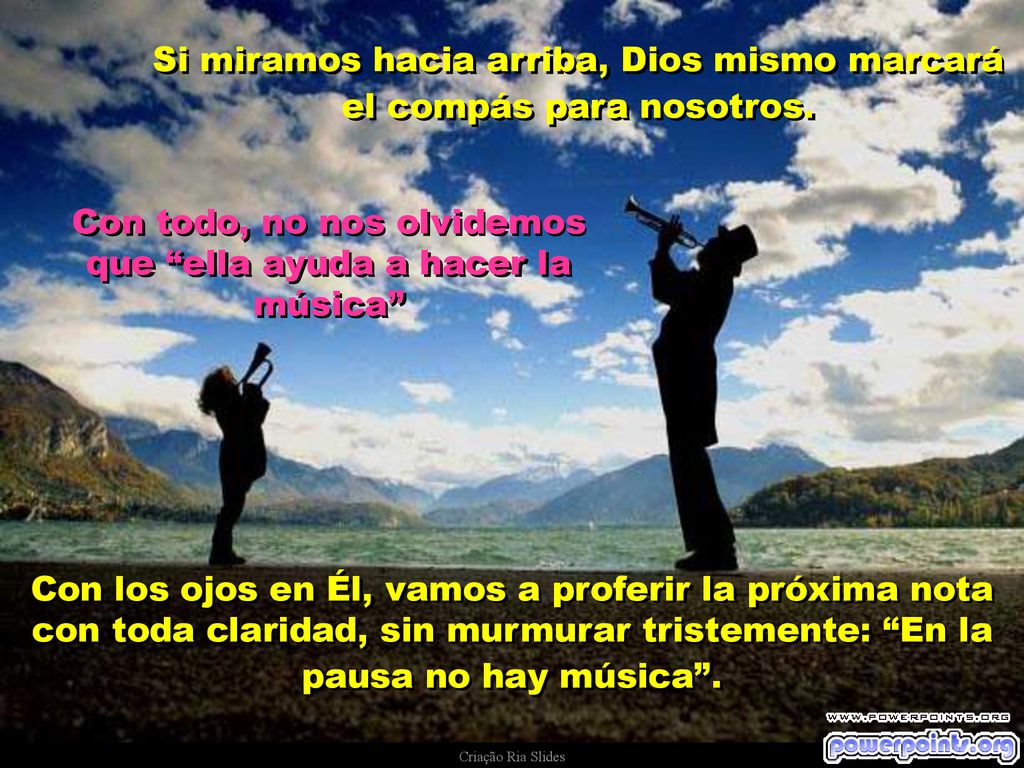 Si miramos hacia arriba, Dios mismo marcará el compás para nosotros.