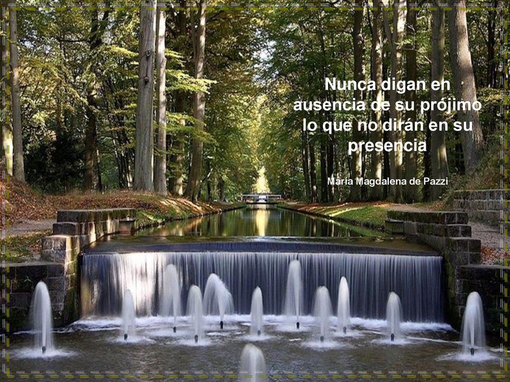 Nunca digan en ausencia de su prójimo lo que no dirán en su presencia