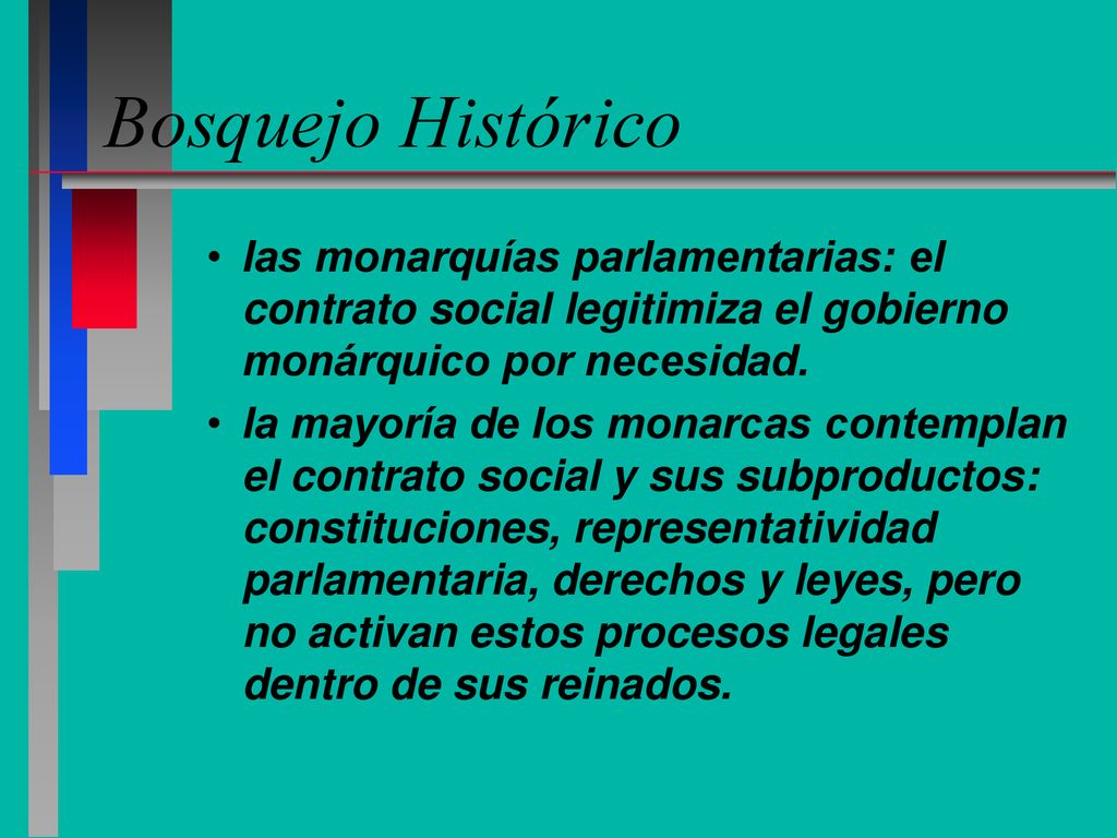 Bosquejo Histórico las monarquías parlamentarias: el contrato social legitimiza el gobierno monárquico por necesidad.