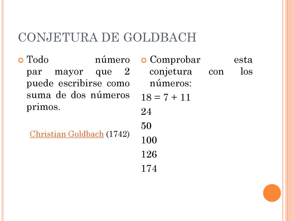 CONJETURA DE GOLDBACH Todo número par mayor que 2 puede escribirse como suma de dos números primos.