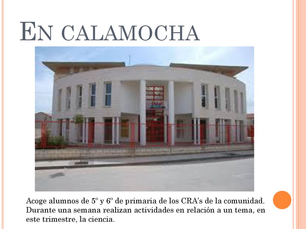 En calamocha Acoge alumnos de 5º y 6º de primaria de los CRA’s de la comunidad. Durante una semana realizan actividades en relación a un tema, en.