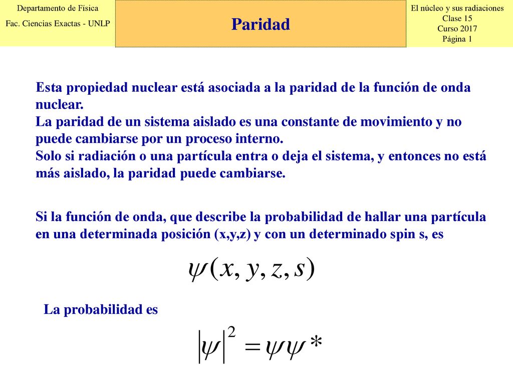 Paridad Esta propiedad nuclear está asociada a la paridad de la función de onda nuclear.