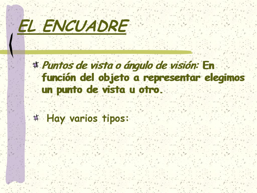 EL ENCUADRE Puntos de vista o ángulo de visión: En función del objeto a representar elegimos un punto de vista u otro.