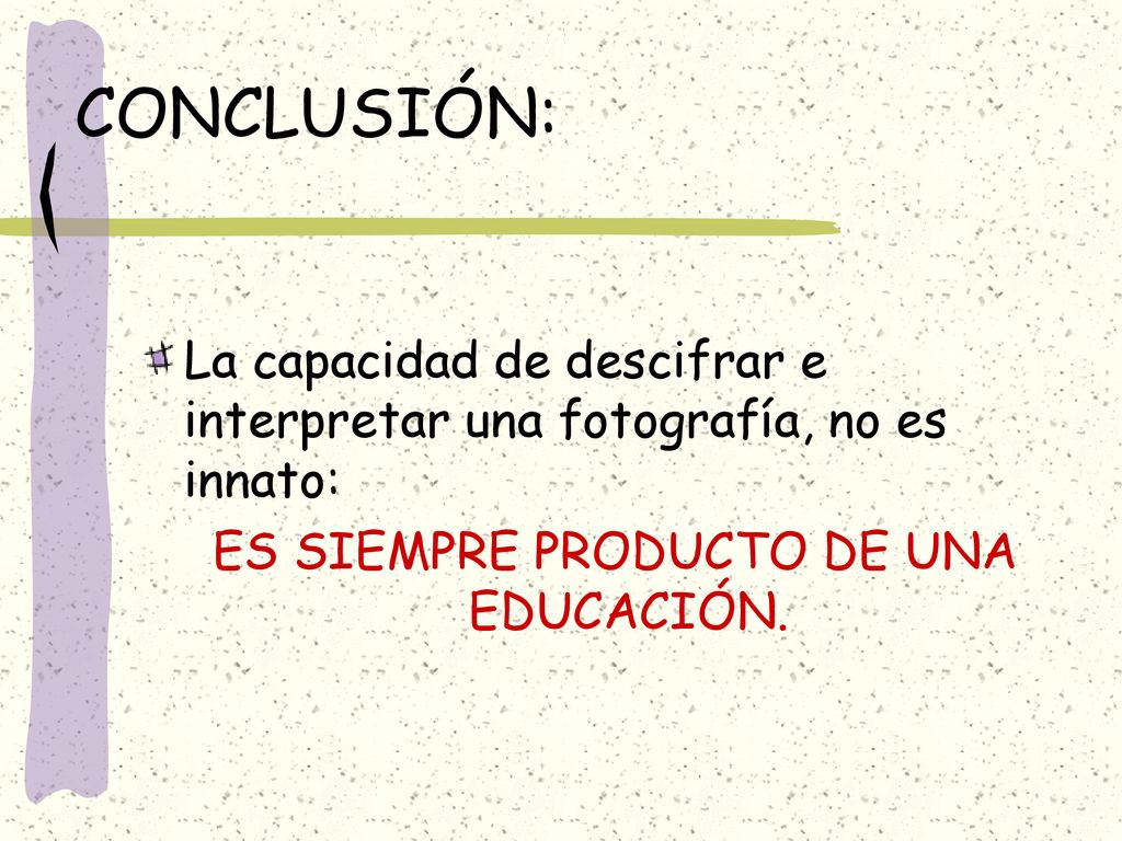 ES SIEMPRE PRODUCTO DE UNA EDUCACIÓN.