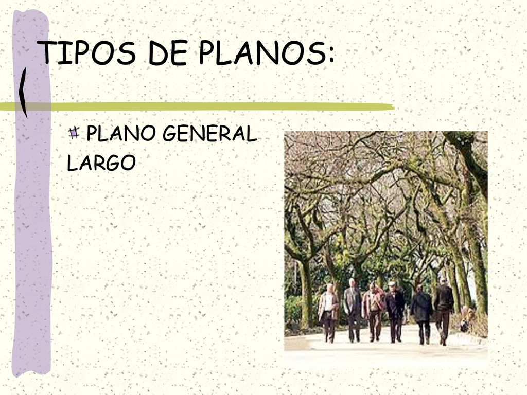 TIPOS DE PLANOS: PLANO GENERAL LARGO