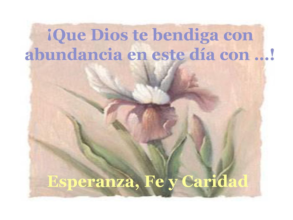 ¡Que Dios te bendiga con abundancia en este día con …!