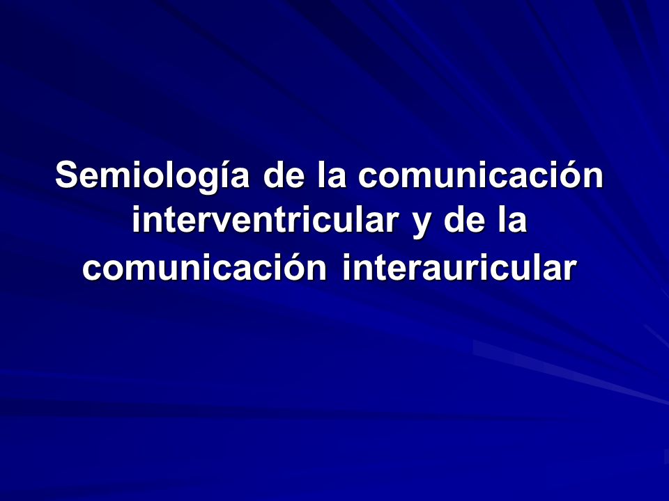 Semiología de la comunicación interventricular y de la comunicación interauricular