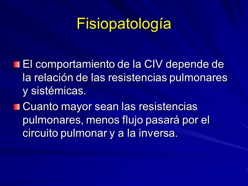 Fisiopatología El comportamiento de la CIV depende de la relación de las resistencias pulmonares y sistémicas.