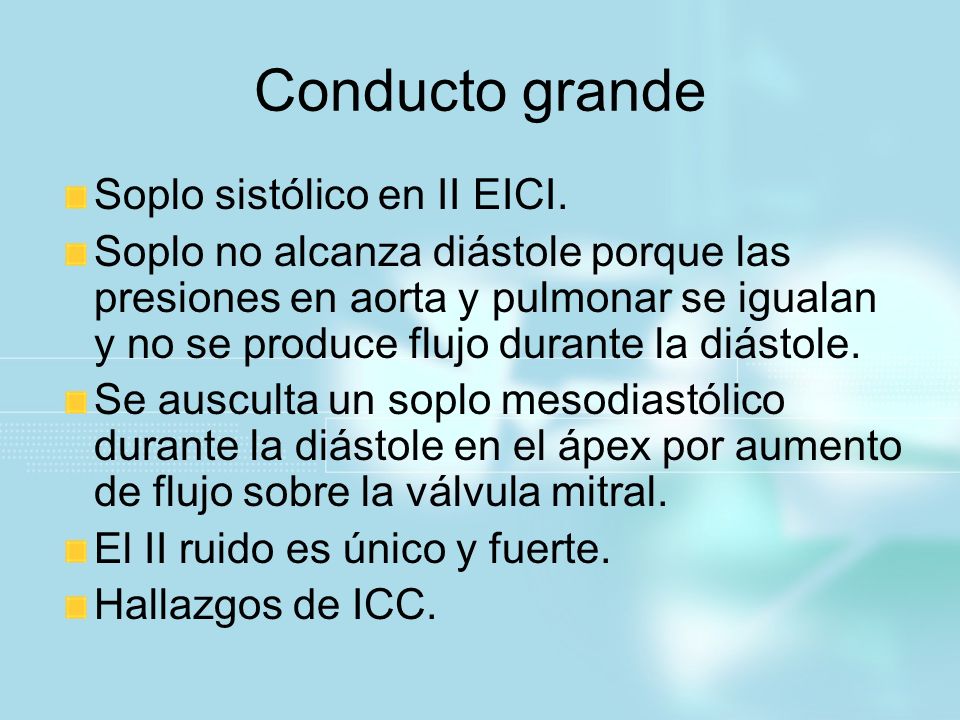 Conducto grande Soplo sistólico en II EICI.
