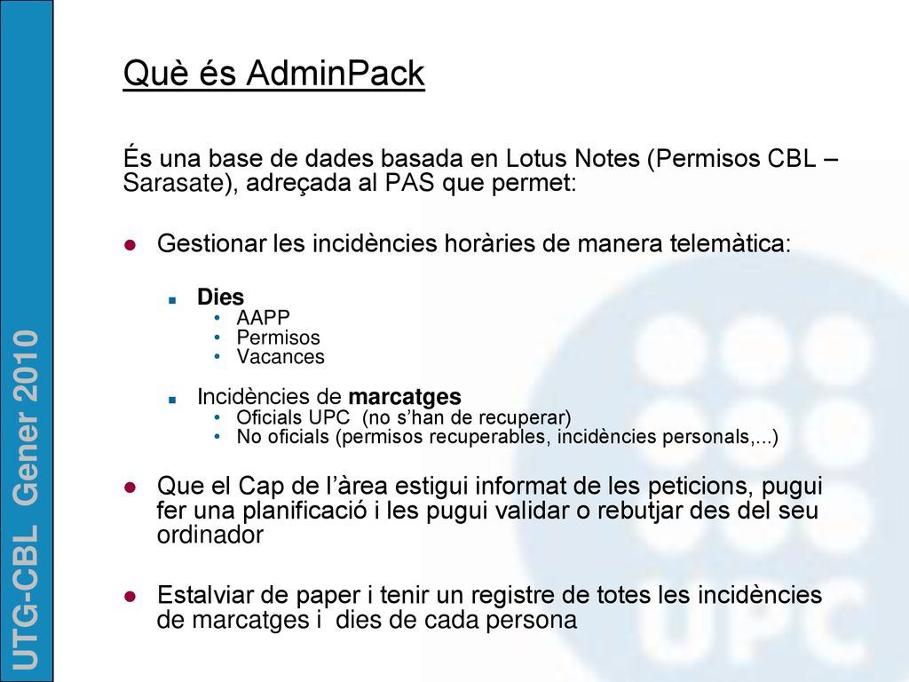 Què és AdminPack És una base de dades basada en Lotus Notes (Permisos CBL – Sarasate), adreçada al PAS que permet: