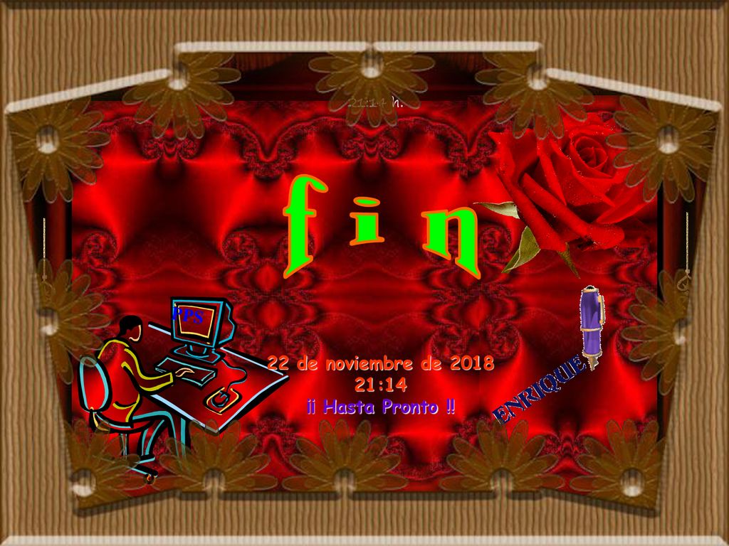21:14 h. f i n PPS 22 de noviembre de :14 ¡¡ Hasta Pronto !!