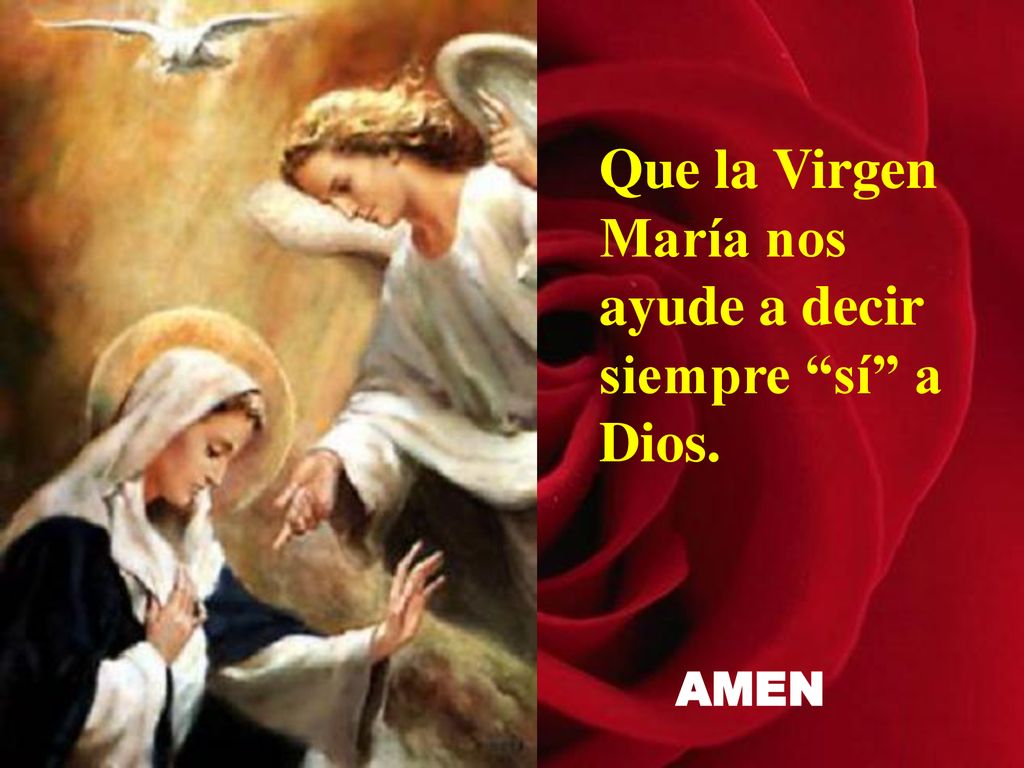 Que la Virgen María nos ayude a decir siempre sí a Dios.