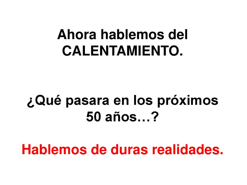 Ahora hablemos del CALENTAMIENTO. ¿Qué pasara en los próximos 50 años…
