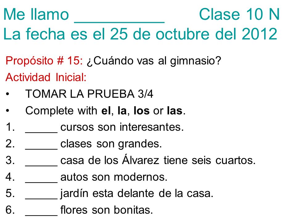 Me llamo __________ Clase 10 N La fecha es el 25 de octubre del 2012