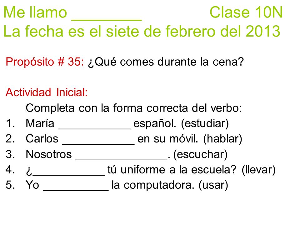 Me llamo ________ Clase 10N La fecha es el siete de febrero del 2013